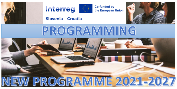 PUBLIC CONSULTATION: DRAFTING THE NEW INTERREG PROGRAMME SLOVENIA-CROATIA 2021-2027 PUBLIC CONSULTATION: DRAFTING THE NEW INTERREG PROGRAMME SLOVENIA-CROATIA 2021-2027